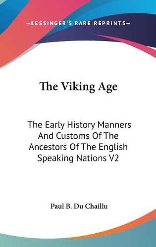 The Viking Age: The Early History Manners And Customs Of The Ancestors Of The English Speaking Nations V2(English)