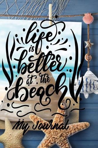 Life is Better at the Beach My Journal
