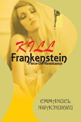 Kill Frankenstein: Piece-De-Resistance(5 Whyworry Books)