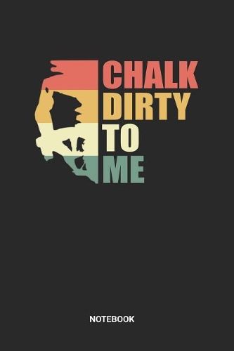 Chalk Dirty To Me Notebook: Dotted Lined Retro Vintage Free Rock Climbing Notebook (6x9 inches) ideal as a Bouldering Journal. Perfect as a Travel Book for all Free Climber Lov