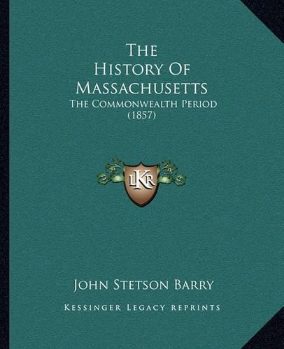 The History Of Massachusetts: The Commonwealth Period (1857)(English)
