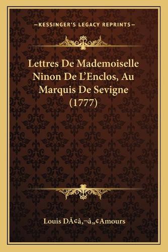 Lettres De Mademoiselle Ninon De L'Enclos, Au Marquis De Sevigne (1777): (French)