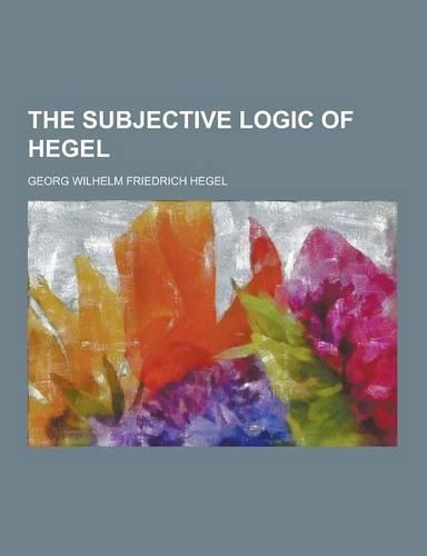 The Subjective Logic of Hegel