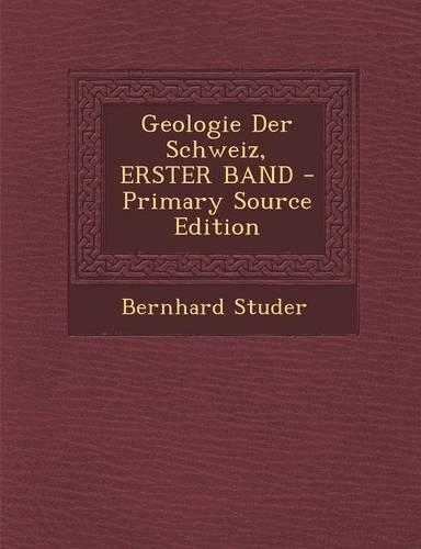 Geologie Der Schweiz, Erster Band