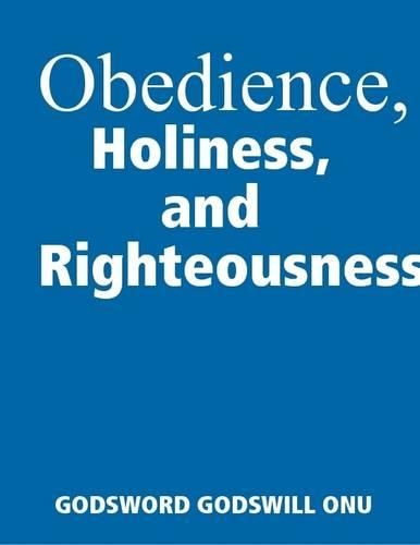 Obedience, Holiness, and Righteousness: Preparing to Meet Jesus Christ, and to Spend Eternity With Him