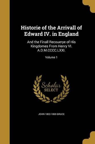 Historie of the Arrivall of Edward IV. in England