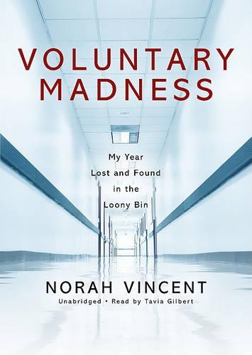 Voluntary Madness: My Year Lost and Found in the Loony Bin