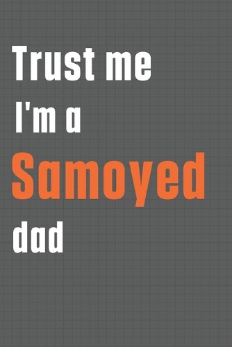 Trust me I'm a Samoyed dad