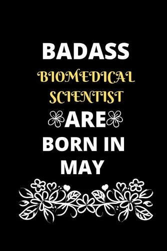 Badass Biomedical Scientist Are Born in May: Gift for Biomedical Scientist birthday or friends close one.
