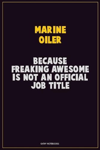 Marine Oiler, Because Freaking Awesome Is Not An Official Job Title