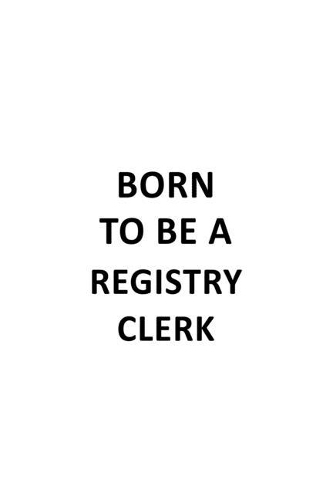Born To Be A Registry Clerk