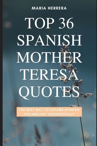 Top 36 Spanish Mother Teresa Quotes - The Best Way to Expand Spanish Vocabulary Thoughtfully
