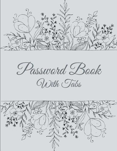 Password Book with Tabs: Classic Art Floral, the Personal Internet Address & Password Log Book with Tabs Alphabetized, Large Print Password Book 8.5" X 11"