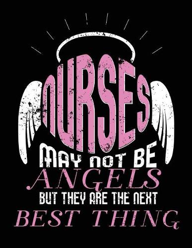 Nurses May Not Be Angels But They Are The Next Best Thing