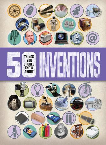 50 Things You Should Know About Inventions