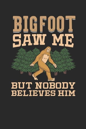 Bigfoot Saw Me But Nobody Believes Him