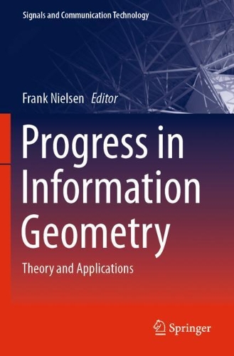 Progress in Information Geometry: Theory and Applications(Signals and Communication Technology)
