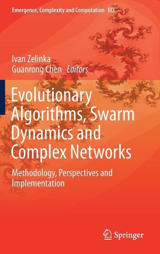 Evolutionary Algorithms, Swarm Dynamics and Complex Networks: Methodology, Perspectives and Implementation(26 Emergence, Complexity and Computation)