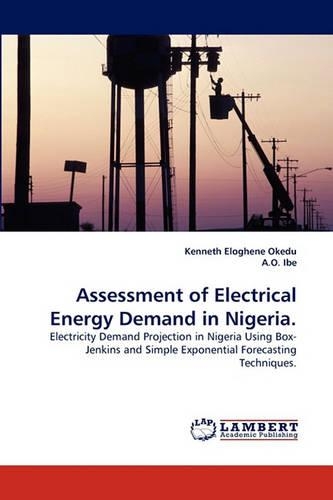 Assessment of Electrical Energy Demand in Nigeria.