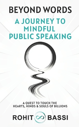 Beyond Words: A Journey to Mindful Public Speaking: A Quest to Touch the Hearts, Minds & Souls of Billions