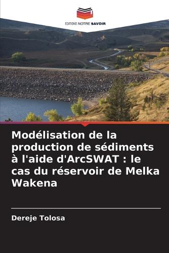 Modélisation de la production de sédiments à l'aide d'ArcSWAT: le cas du réservoir de Melka Wakena
