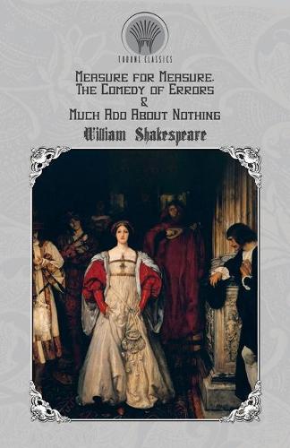 Measure for Measure, The Comedy of Errors & Much Ado About Nothing: (Throne Classics)
