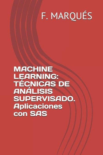Machine Learning: TÉCNICAS DE ANÁLISIS SUPERVISADO. Aplicaciones con SAS