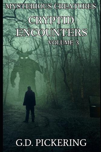 Mysterious Creatures: Cryptid Encounters: Volume 3(3 Mysterious Creatures: Cryptid Encounters)