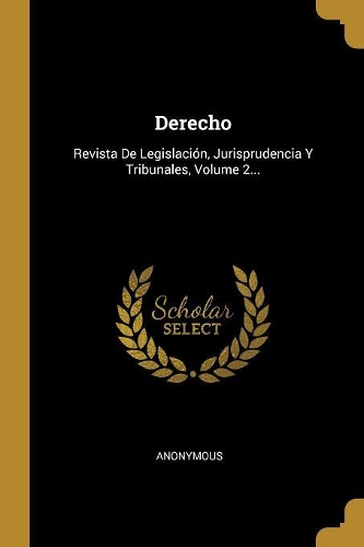 Derecho: Revista De Legislación, Jurisprudencia Y Tribunales, Volume 2...