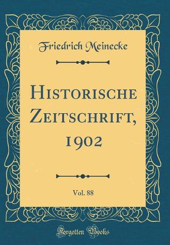 Historische Zeitschrift, 1902, Vol. 88 (Classic Reprint)