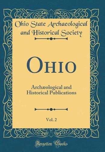 Ohio, Vol. 2: Archæological and Historical Publications (Classic Reprint)