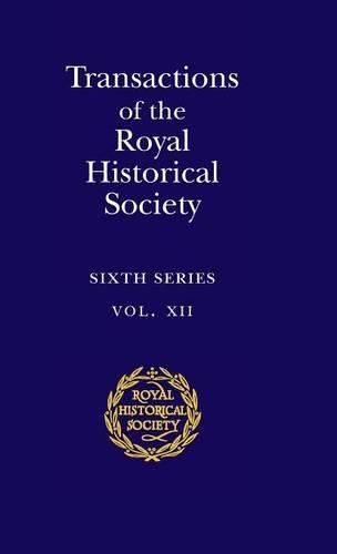 Transactions of the Royal Historical Society: Volume 12: Sixth Series(Series Number 12 Royal Historical Society Transactions)