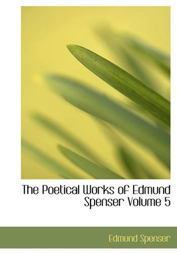 The Poetical Works of Edmund Spenser Volume 5