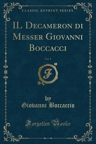 Il Decameron Di Messer Giovanni Boccacci, Vol. 1 (Classic Reprint)