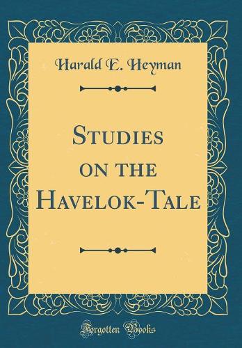 Studies on the Havelok-Tale (Classic Reprint)