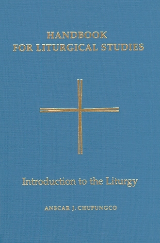 Handbook for Liturgical Studies, Volume I: Introduction to the Liturgy(1 Handbook For Liturgical Studies)