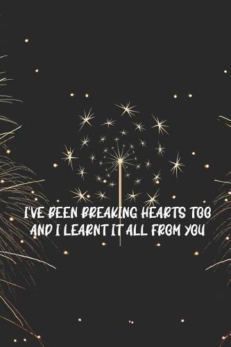 I've Been Breaking Hearts Too And I Learnt It All From You: Blank Lined Notebook ( Fireworks ) Black and Yellow