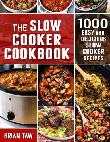 Slow Cooker Cookbook: 1000 Easy and Delicious Slow Cooker Recipes