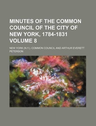 Minutes of the Common Council of the City of New York, 1784-1831 Volume 8