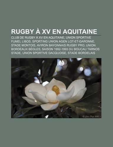 Rugby a XV En Aquitaine: Club de Rugby a XV En Aquitaine, Union Sportive Fumel Libos, Sporting Union Agen Lot-Et-Garonne, Stade Montois(French)