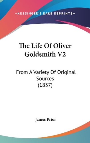 The Life Of Oliver Goldsmith V2: From A Variety Of Original Sources (1837)