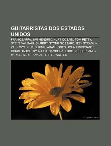 Guitarristas DOS Estados Unidos: Frank Zappa, Jimi Hendrix, Kurt Cobain, Tom Petty, Steve Vai, Paul Gilbert, Stone Gossard, Izzy Stradlin(Portuguese)