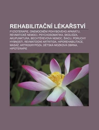 Rehabilita Ni Leka Stvi: Fyzioterapie, Onemocn Ni Pohyboveho Aparatu, Revmaticke Nemoci, Psychosomatika, Skolioza, Akupunktura(Czech)