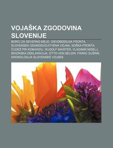 Voja Ka Zgodovina Slovenije: Borci Za Severno Mejo, Osvobodilna Fronta, Slovenska Osamosvojitvena Vojna, So Ka Fronta, Ude Pri Kobaridu(Slovenian)