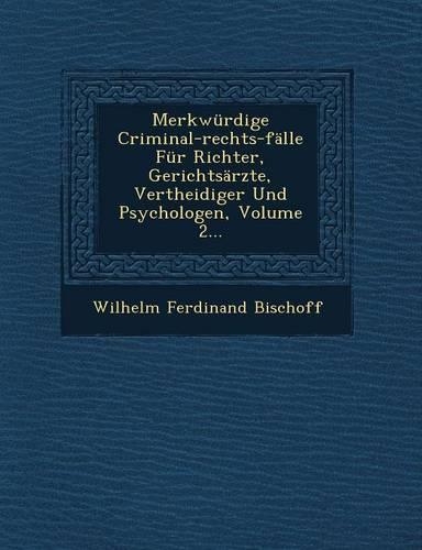 Merkwurdige Criminal-Rechts-Falle Fur Richter, Gerichtsarzte, Vertheidiger Und Psychologen, Volume 2...: (German)