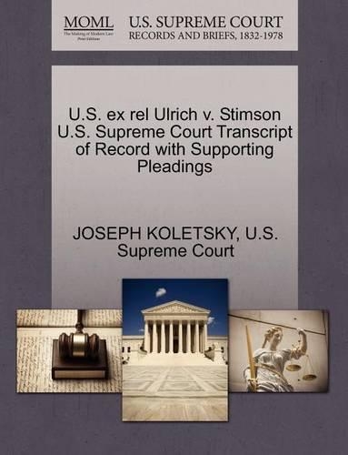 U.S. Ex Rel Ulrich V. Stimson U.S. Supreme Court Transcript of Record with Supporting Pleadings