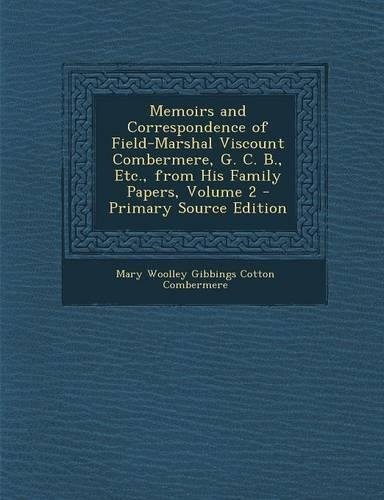 Memoirs and Correspondence of Field-Marshal Viscount Combermere, G. C. B., Etc., from His Family Papers, Volume 2: (English)
