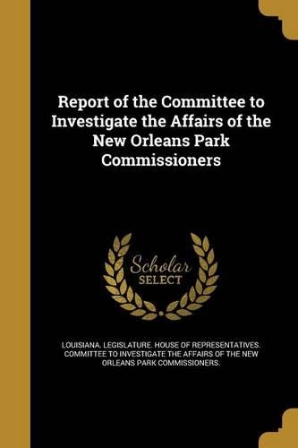 Report of the Committee to Investigate the Affairs of the New Orleans Park Commissioners: (English)