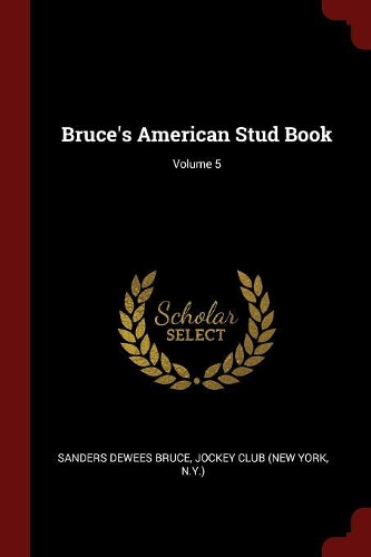 Bruce's American Stud Book; Volume 5