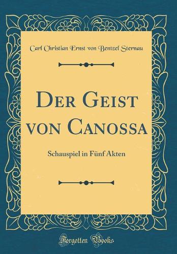 Der Geist Von Canossa: Schauspiel in Fünf Akten (Classic Reprint)